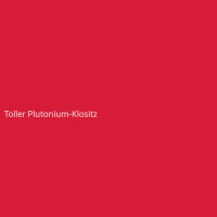 Toller Plutonium-Klositz