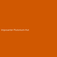 Imposanter Plutonium-Hut